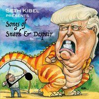 Seth Kibel Presents: Songs of Snark and Despair